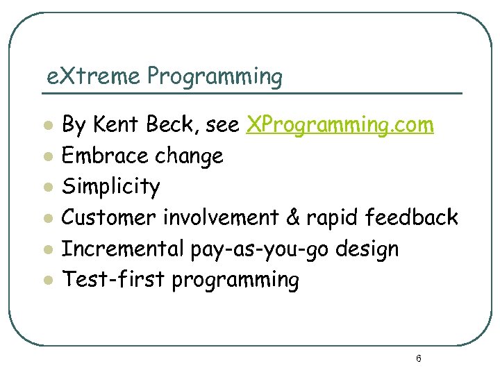 e. Xtreme Programming l l l By Kent Beck, see XProgramming. com Embrace change