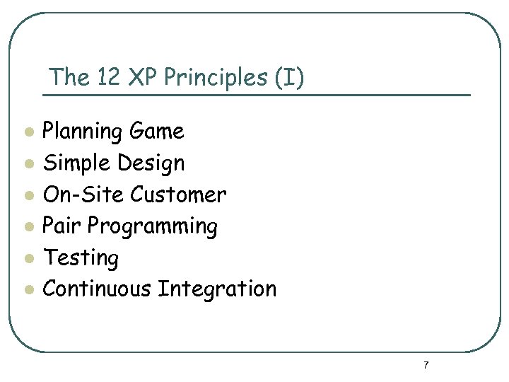 The 12 XP Principles (I) l l l Planning Game Simple Design On-Site Customer