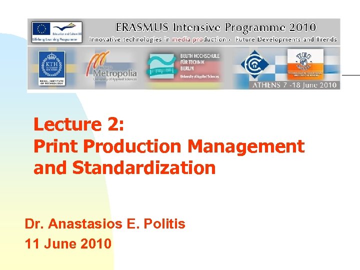 Lecture 2: Print Production Management and Standardization Dr. Anastasios E. Politis 11 June 2010