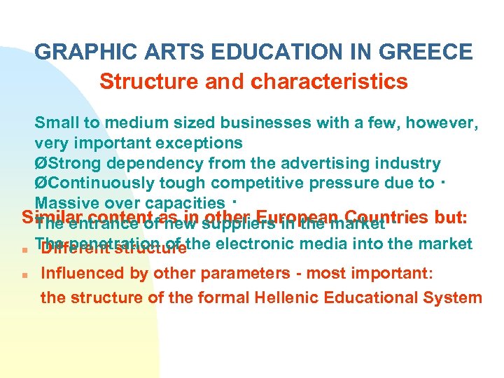 GRAPHIC ARTS EDUCATION IN GREECE Structure and characteristics Small to medium sized businesses with