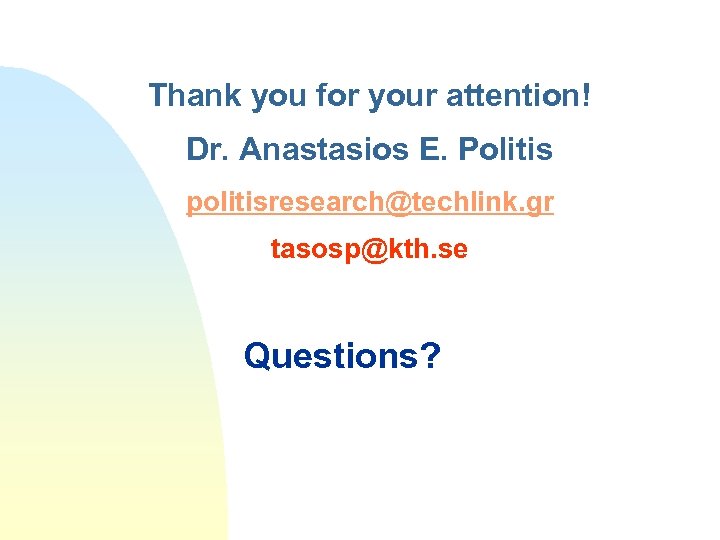 Thank you for your attention! Dr. Anastasios E. Politis politisresearch@techlink. gr tasosp@kth. se Questions?