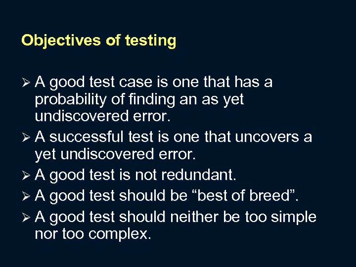 Objectives of testing Ø A good test case is one that has a probability