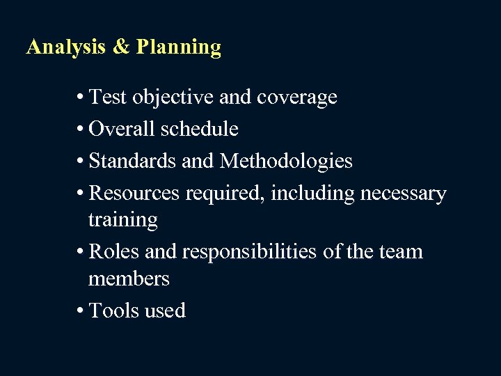 Analysis & Planning • Test objective and coverage • Overall schedule • Standards and