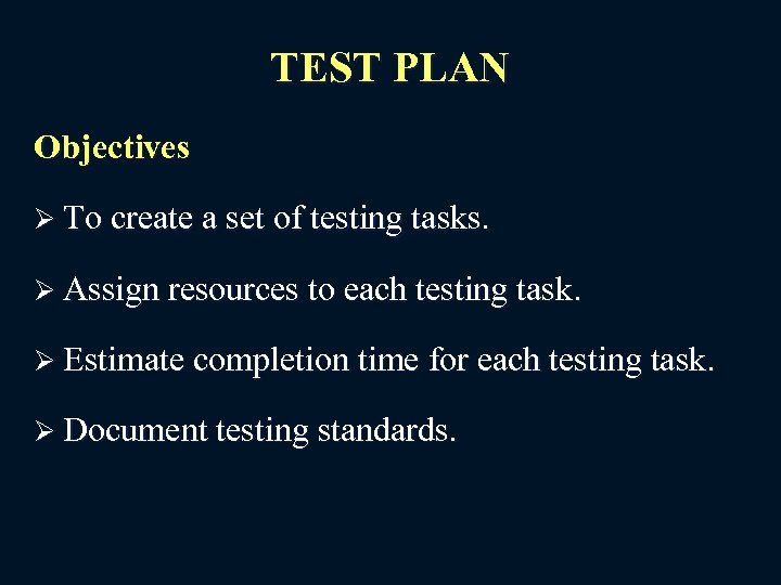 TEST PLAN Objectives Ø To create a set of testing tasks. Ø Assign resources