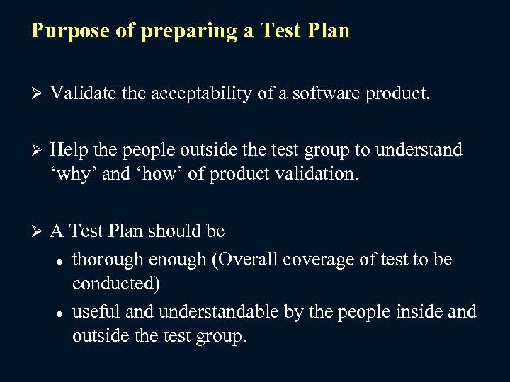 Purpose of preparing a Test Plan Ø Validate the acceptability of a software product.