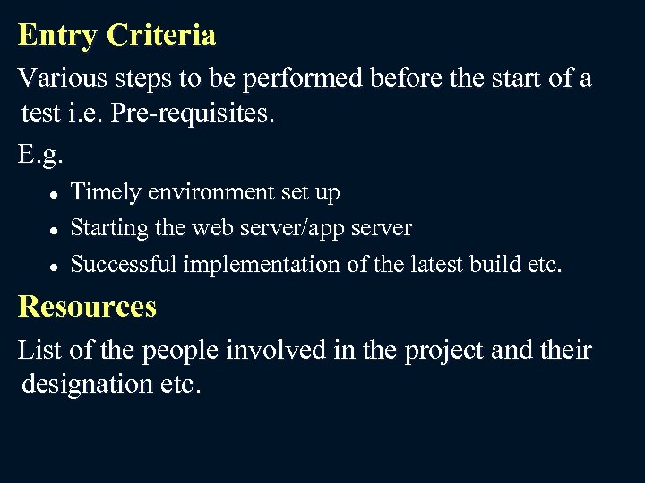 Entry Criteria Various steps to be performed before the start of a test i.