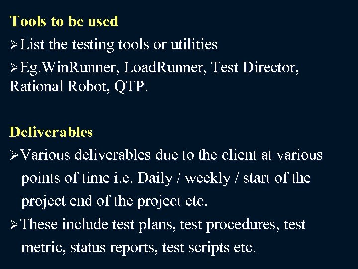 Tools to be used ØList the testing tools or utilities ØEg. Win. Runner, Load.