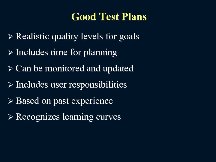 Good Test Plans Ø Realistic quality levels for goals Ø Includes time for planning