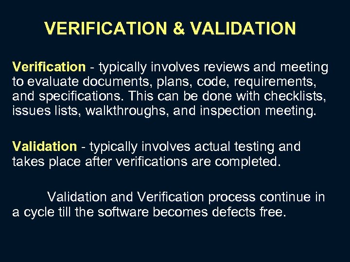 VERIFICATION & VALIDATION Verification - typically involves reviews and meeting to evaluate documents, plans,