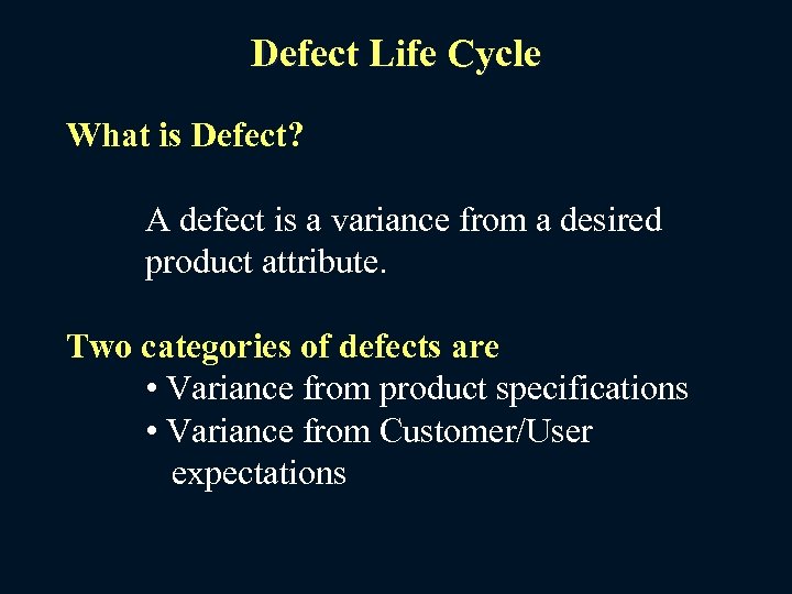 Defect Life Cycle What is Defect? A defect is a variance from a desired