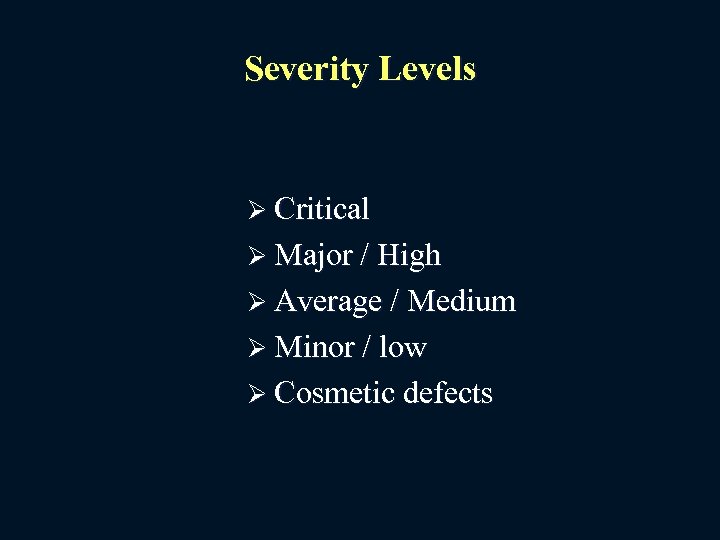 Severity Levels Ø Critical Ø Major / High Ø Average / Medium Ø Minor