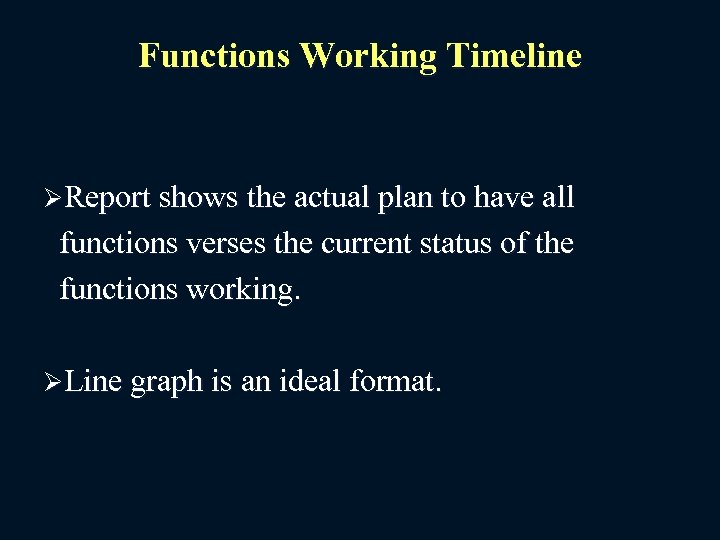 Functions Working Timeline ØReport shows the actual plan to have all functions verses the