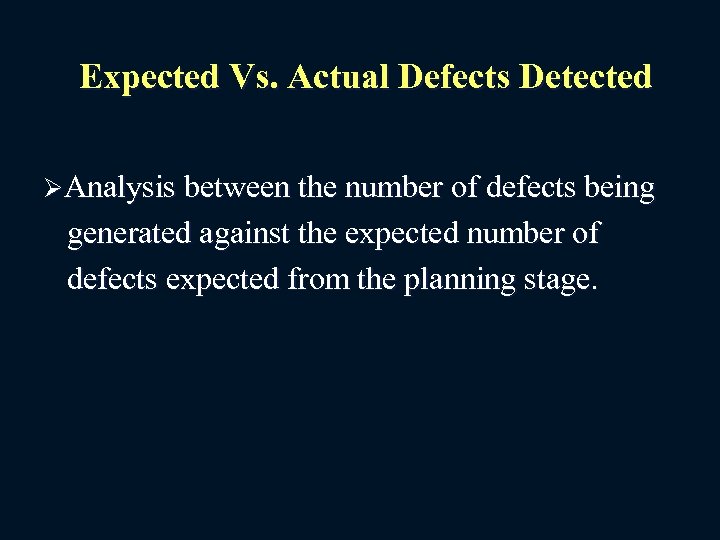 Expected Vs. Actual Defects Detected ØAnalysis between the number of defects being generated against