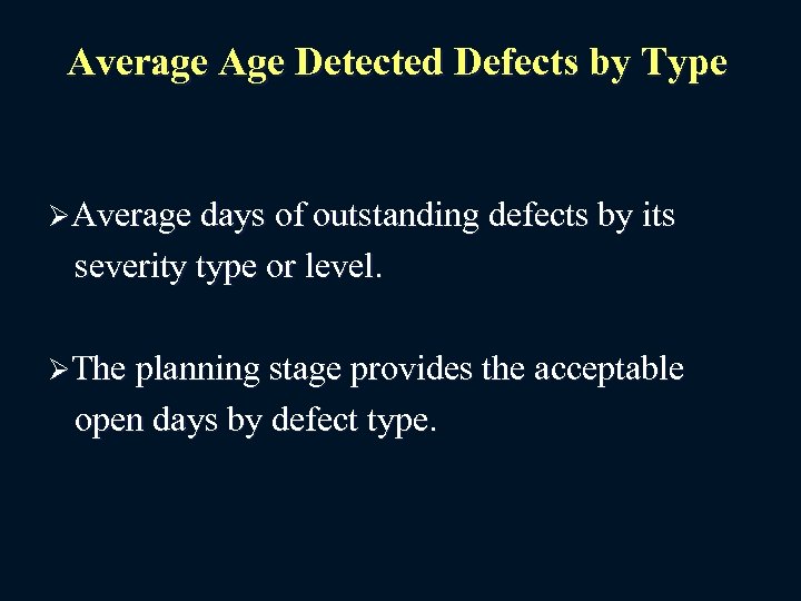 Average Age Detected Defects by Type ØAverage days of outstanding defects by its severity