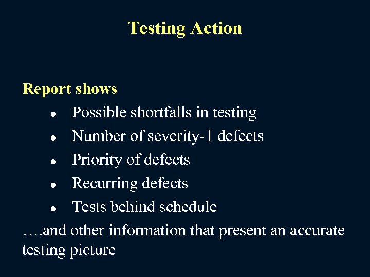 Testing Action Report shows l Possible shortfalls in testing l Number of severity-1 defects