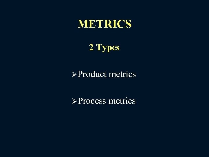 METRICS 2 Types ØProduct metrics ØProcess metrics 