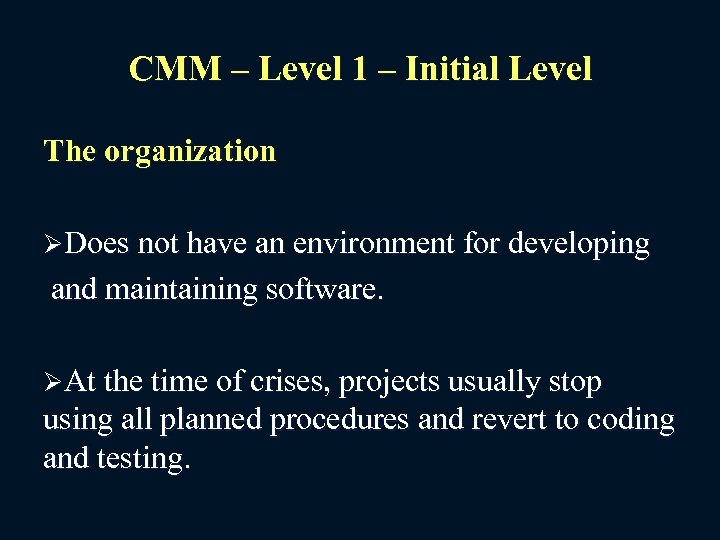 CMM – Level 1 – Initial Level The organization ØDoes not have an environment