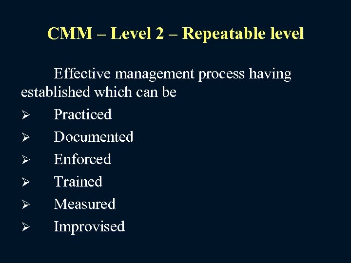 CMM – Level 2 – Repeatable level Effective management process having established which can