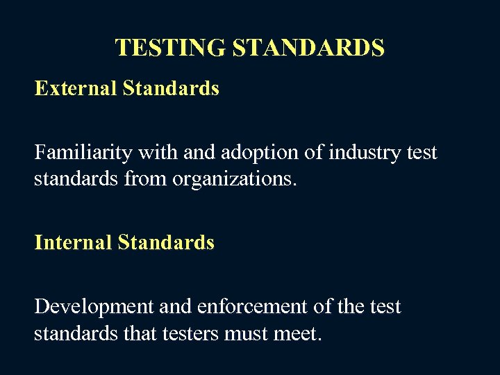 TESTING STANDARDS External Standards Familiarity with and adoption of industry test standards from organizations.