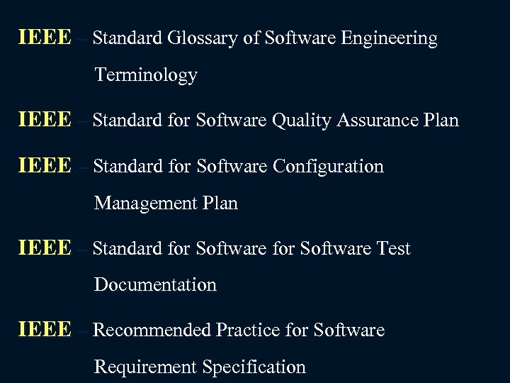 IEEE – Standard Glossary of Software Engineering Terminology IEEE – Standard for Software Quality