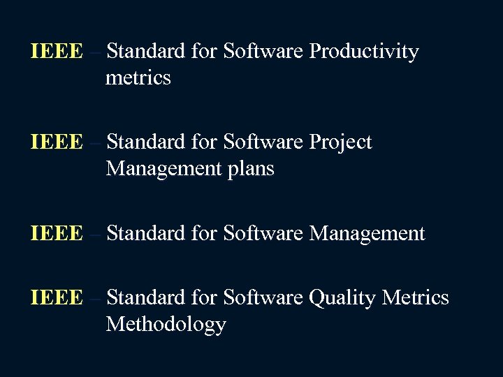 IEEE – Standard for Software Productivity metrics IEEE – Standard for Software Project Management