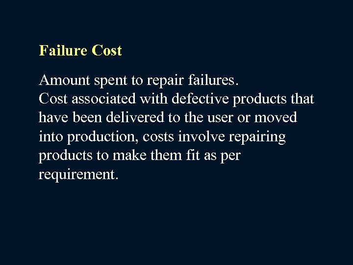 Failure Cost Amount spent to repair failures. Cost associated with defective products that have