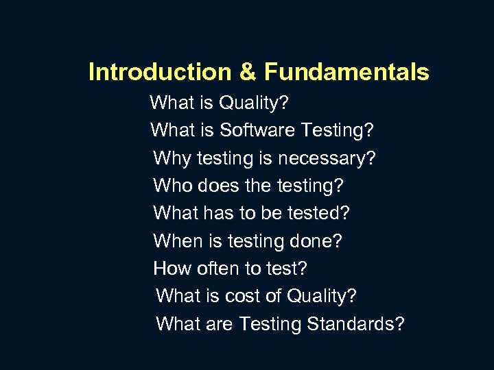 Introduction & Fundamentals What is Quality? What is Software Testing? Why testing is necessary?