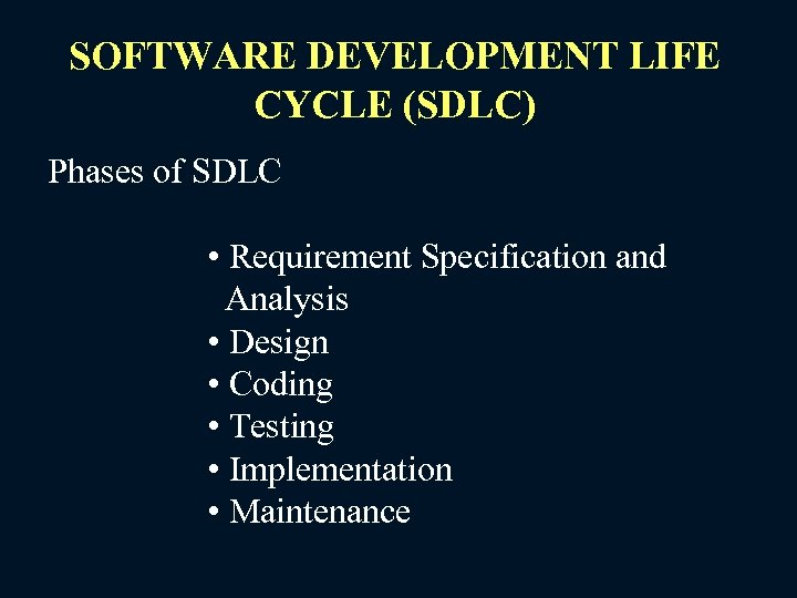 SOFTWARE DEVELOPMENT LIFE CYCLE (SDLC) Phases of SDLC • Requirement Specification and Analysis •