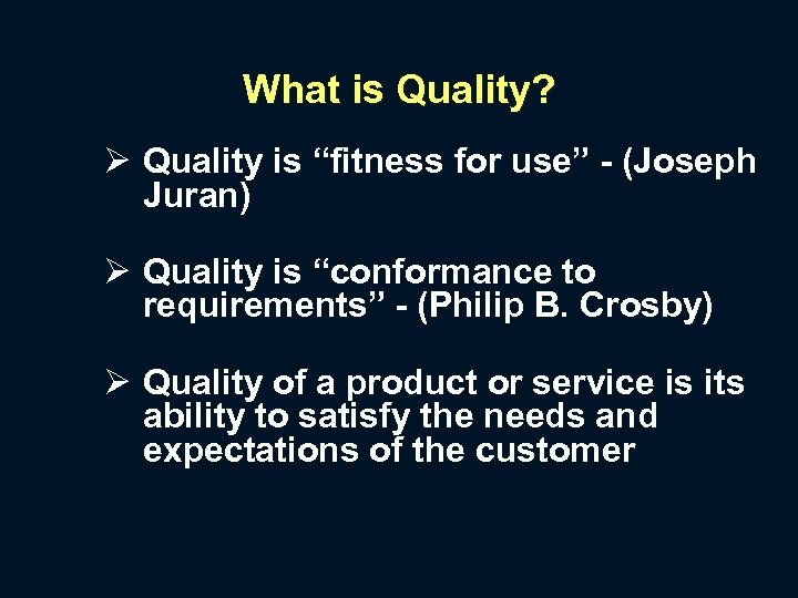 What is Quality? Ø Quality is “fitness for use” - (Joseph Juran) Ø Quality