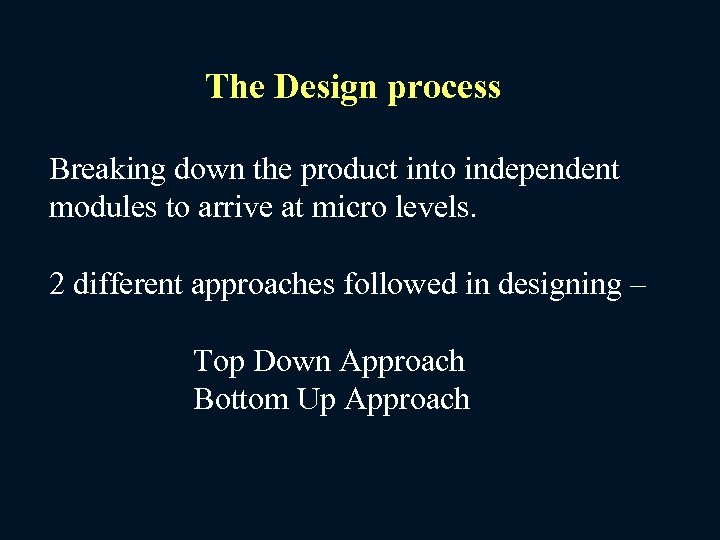 The Design process Breaking down the product into independent modules to arrive at micro