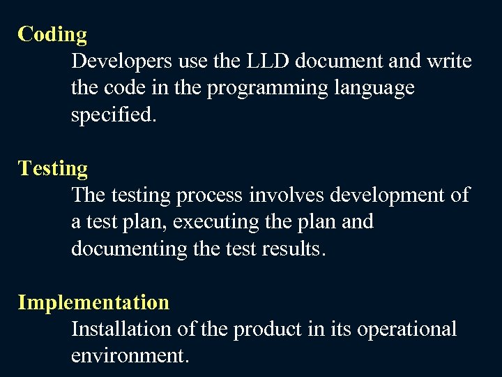 Coding Developers use the LLD document and write the code in the programming language
