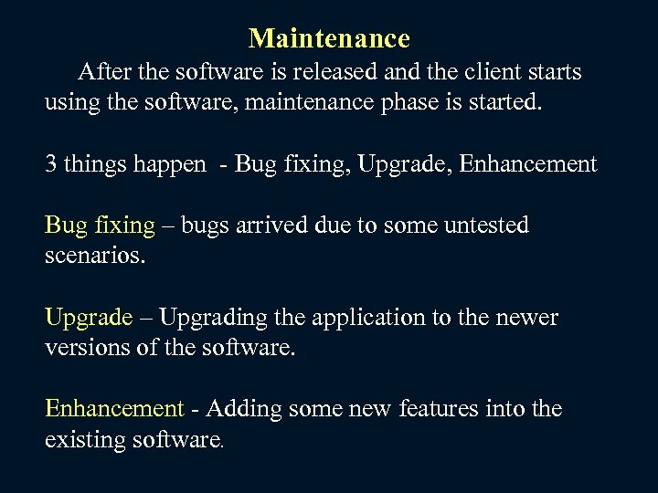Maintenance After the software is released and the client starts using the software, maintenance