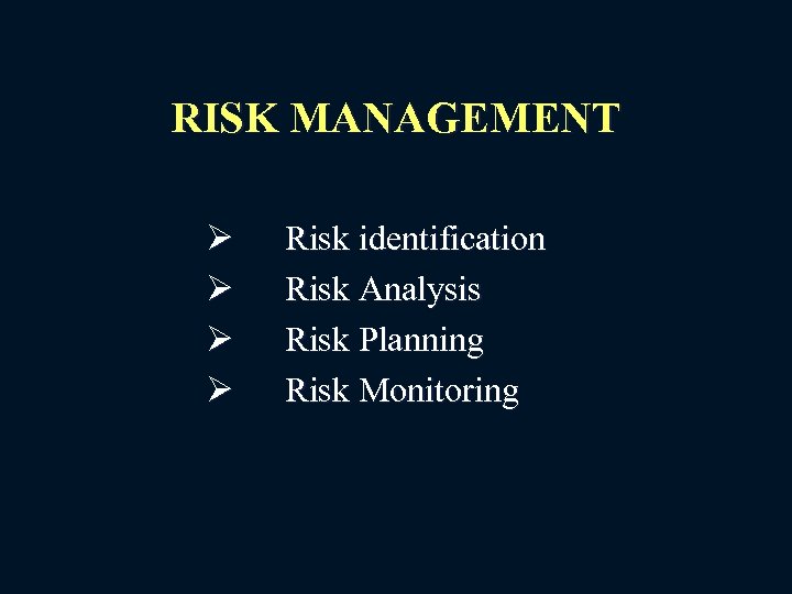 RISK MANAGEMENT Ø Ø Risk identification Risk Analysis Risk Planning Risk Monitoring 