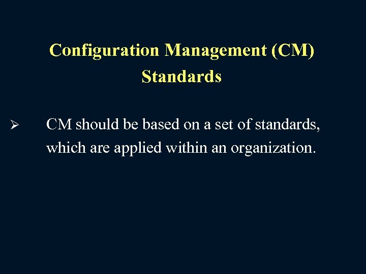 Configuration Management (CM) Standards Ø CM should be based on a set of standards,