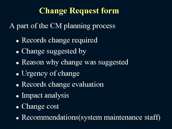 Change Request form A part of the CM planning process l l l l