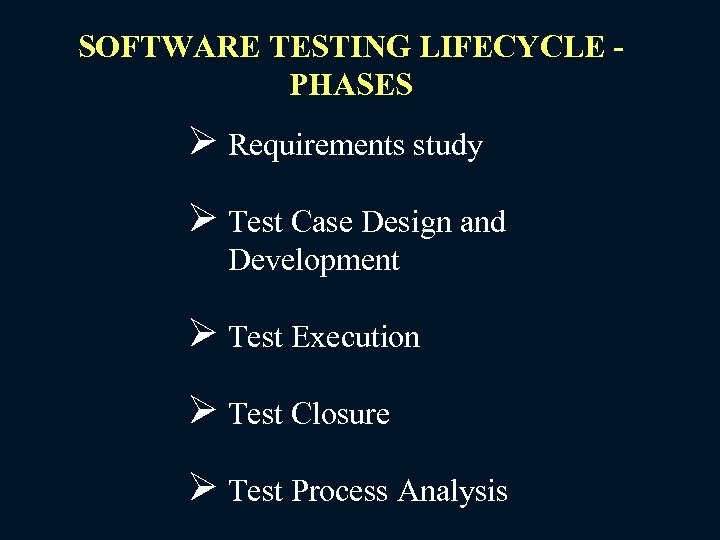SOFTWARE TESTING LIFECYCLE PHASES Ø Requirements study Ø Test Case Design and Development Ø