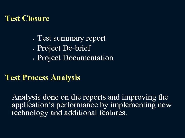 Test Closure • • • Test summary report Project De-brief Project Documentation Test Process
