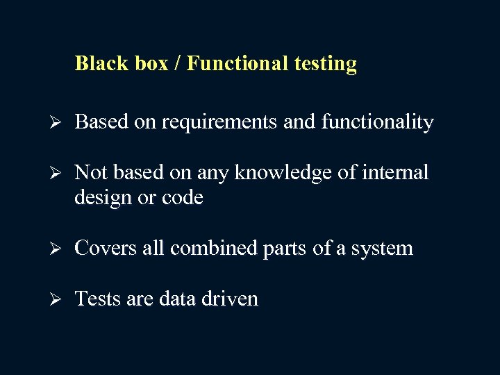 Black box / Functional testing Ø Based on requirements and functionality Ø Not based