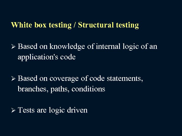 White box testing / Structural testing Ø Based on knowledge of internal logic of