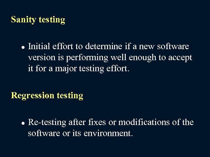 Sanity testing l Initial effort to determine if a new software version is performing