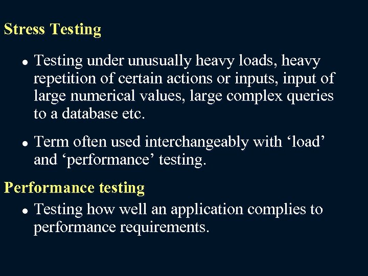 Stress Testing l l Testing under unusually heavy loads, heavy repetition of certain actions