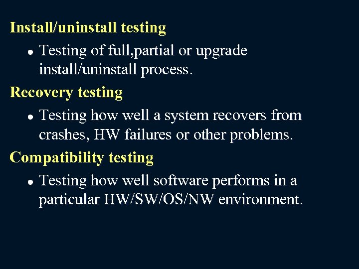 Install/uninstall testing l Testing of full, partial or upgrade install/uninstall process. Recovery testing l