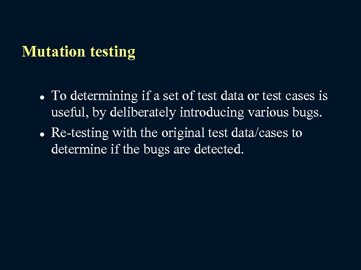 Mutation testing l l To determining if a set of test data or test