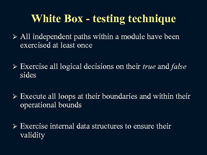 White Box - testing technique Ø All independent paths within a module have been