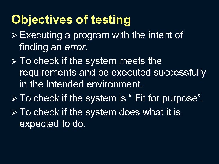 Objectives of testing Ø Executing a program with the intent of finding an error.