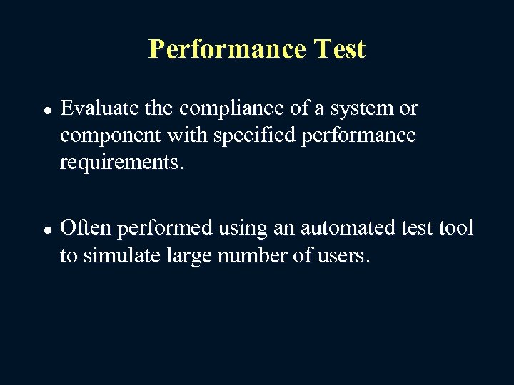 Performance Test l l Evaluate the compliance of a system or component with specified