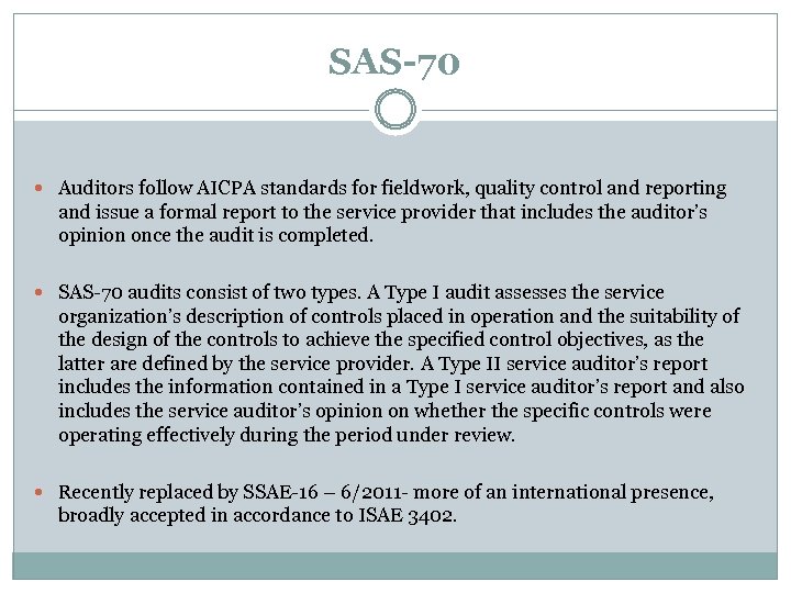 SAS-70 Auditors follow AICPA standards for fieldwork, quality control and reporting and issue a