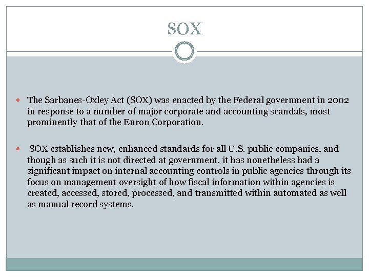 SOX The Sarbanes-Oxley Act (SOX) was enacted by the Federal government in 2002 in