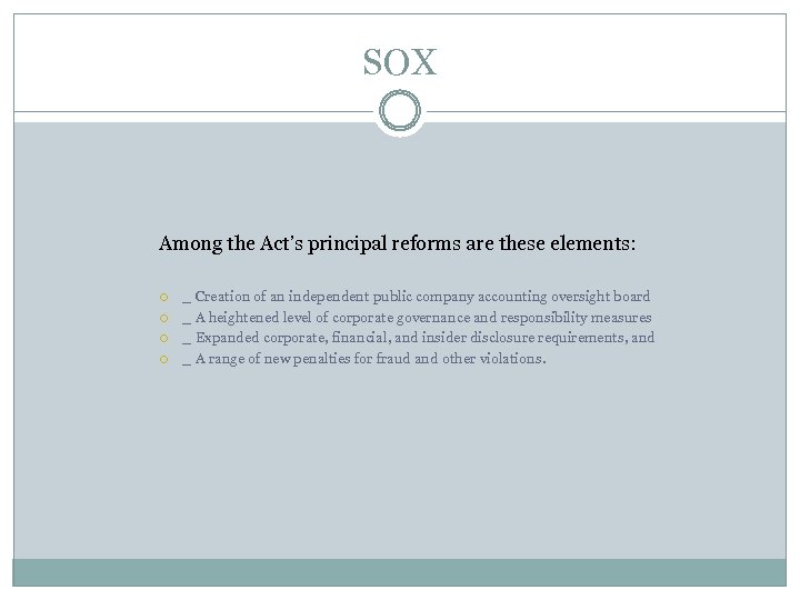 SOX Among the Act’s principal reforms are these elements: _ Creation of an independent