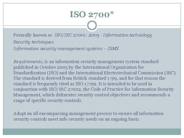 ISO 2700* Formally known as ISO/IEC 27001: 2005 - Information technology Security techniques Information